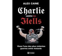 Charlie Contre Les Hells - Vivez L'une Des Plus Violentes Guerres Entre Motards