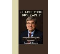 CHARLIE COOK BIOGRAPHY: “Inside the Mind of America's Most Accurate Election Analyst - The Cook Political Report”
