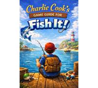 Charlie Cook’s Game Guide for Fish It!: The Ultimate Kid's Guide to Fishing Adventures on Roblox