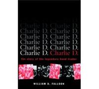 Charlie D: The Story of the Legendary Bond Trader