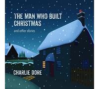 Charlie Dore - The Man Who Built Christmas [Import]