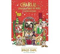 Charlie et la chocolaterie de Noël: Et autres histoires