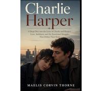 CHARLIE HARPER: A Deep Dive into the Lives of Charlie and Harper: Love, Ambition, and the Emotional Struggles That Define Their Story