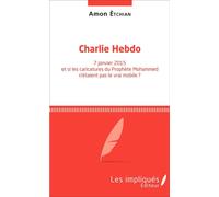 "Charlie Hebdo" - 7 janvier 2015 et si les caricatures du prophète Mohammed n'étaient pas le vrai mobile ? Et si les caricatures du Prophète Mohammed n'étaient pas le vrai mobile? - Amon Êtchian - Les