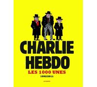 Charlie Hebdo - Les 1000 Unes 1992-2011