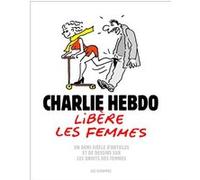Charlie Hebdo libère les femmes - Un demi-siècle d'articles et de dessins sur les droits des femmes Collectif (Auteur)