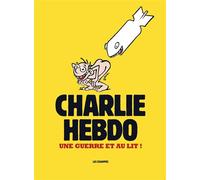 Charlie Hebdo - Une guerre et au lit ! - Charlie Hebdo - Les Echappes - relié - Essai