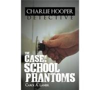 Charlie Hooper Detective The Case of the School Phantoms - Carol A. Lanier - Author Solutions Inc - Livre en Anglais Carol A. LanierCarol A. Lanier (Auteur)