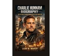 CHARLIE HUNNAM BIOGRAPHY: The Life Story Of A Rugged English Actor And Hollywood Star