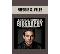 CHARLIE HUNNAM BIOGRAPHY : THE RELUCTANT STAR WHO REDEFINED MASCULINITY IN HOLLYWOOD: FROM WORKING ROOTS TO HOLLYWOOD ROYALTY