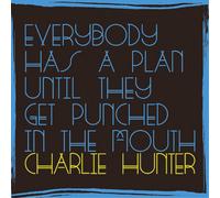 Charlie hunter - Everybody has a plan until they get punched in the mouth