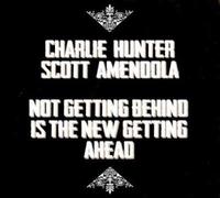 Charlie Hunter - Not Behind is The New Getting Ahead