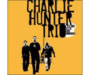 Charlie Hunter Trio - Friends Seen and Unseen