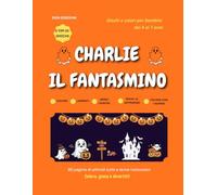 Charlie il fantasmino: Giochi e colori per Halloween per bambini 4-7 anni