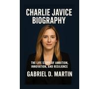 CHARLIE JAVICE BIOGRAPHY: THE LIFE STORY OF AMBITION, INNOVATION, AND RESILIENCE