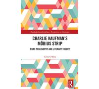 Charlie Kaufman’s Möbius Strip Film, Philosophy and Literary Theory - Colm OShea - Routledge - ebook (ePub) - Livre