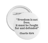 Charlie Kirk La liberté n'est pas gratuite, elle doit être combattue et défendue Badge Pin Button Badges ronds en métal Broche de poitrine ronde Décor de broche de chapeau