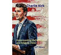Charlie Kirk: Understanding His Political and Religious Views