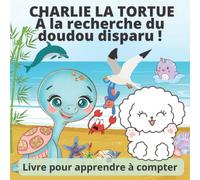 Charlie la Tortue : A La Recherche du Doudou Disparu: Livre Pour Apprendre à Compter