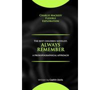 Charlie Mackesy Flexible Exploration: The best children novelist, ALWAYS REMEMBER, a prosopographical approach, Fan Book