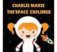 Charlie Marie the Space Explorer: Personalised Children's Book (Girl 2)