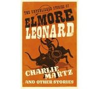 Charlie Martz and Other Stories by Elmore Leonard Inconnu (Auteur)