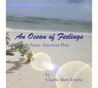 Charlie Mato-Toyela - An Ocean Of Feelings In The Native American Flute