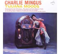 Charlie Mingus - Charlie Mingus: Tijuana Moods [Import]