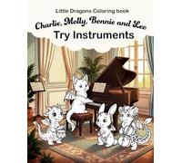 Charlie, Molly, Bonnie and Leo try instruments: A Cute and fun Coloring Book with your favorite little dragons