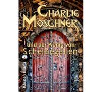 Charlie Moschner Und Der König Von Scheißegalien