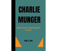 CHARLIE MUNGER: Mastering The Psychology Of Finance