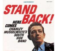 Charley Musselwhite – Stand Back (Here Comes Charley Musselwhite's South Side Band)