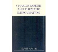 Charlie Parker And Thematic Improvisation