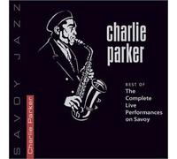 Charlie Parker - Best of The Complete Live Performances on Savoy