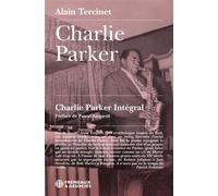 Charlie parker - charlie parker intégral Préface de pascal anquetil - Alain Tercinet - Frémeaux & Associés - broché - Biographie