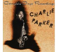 CHARLIE PARKER - Complete Onyx Recordings [Import]