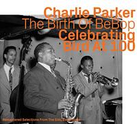 Charlie Parker (Saxophone) - U.a. - Birth of Bebop-Celebrating Bird at 100-Vol.1