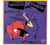 Charlie Parker - South Of The Border