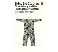 Bring No Clothes : Bloomsbury and the Philosophy of Fashion