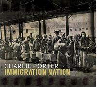 Charlie Porter - Charlie Porter : Immigration Nation. [Import]