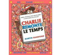 Charlie remonte le temps - nouvelle édition - Martin Handford - Grund - cartonné - Document jeunesse dès 6 ans