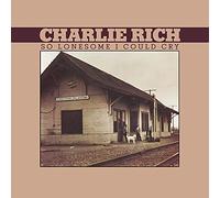 CHARLIE RICH - So Lonesome I Could Cry