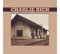 CHARLIE RICH - So Lonesome I Could Cry [Import]