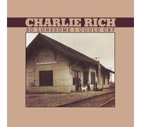CHARLIE RICH - So Lonesome I Could Cry
