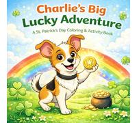 Charlie’s Big Lucky Adventure: A St. Patrick’s Day Coloring & Activity Book for Kids Ages 4-8 | Fun Educational Activities, Fine Motor Skills Practice, and Holiday Coloring Pages
