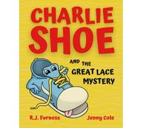 Charlie Shoe and the Great Lace Mystery: Learn How To Tie Your Shoelaces