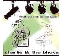Charlie & The Bhoys - What The Hell Do We Care [Import]