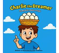 Charlie the Dreamer. The Boy with a Basket of Eggs: A Funny Moral Story for Kids