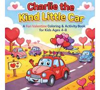 Charlie the Kind Little Car: A Fun Valentine Coloring & Activity Book for Kids Ages 4-8