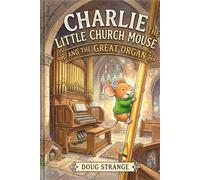 Charlie the Little Church Mouse and the Great Organ